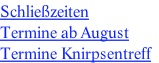 Schließzeiten Termine ab August  Termine Knirpsentreff